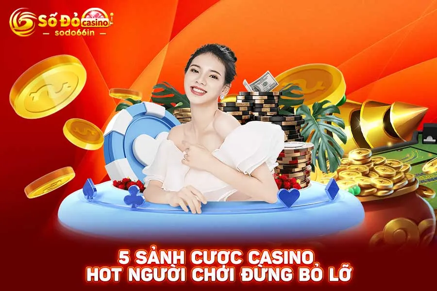 5-sảnh cược casino hot-người-chơi-đừng-bỏ-lỡ
