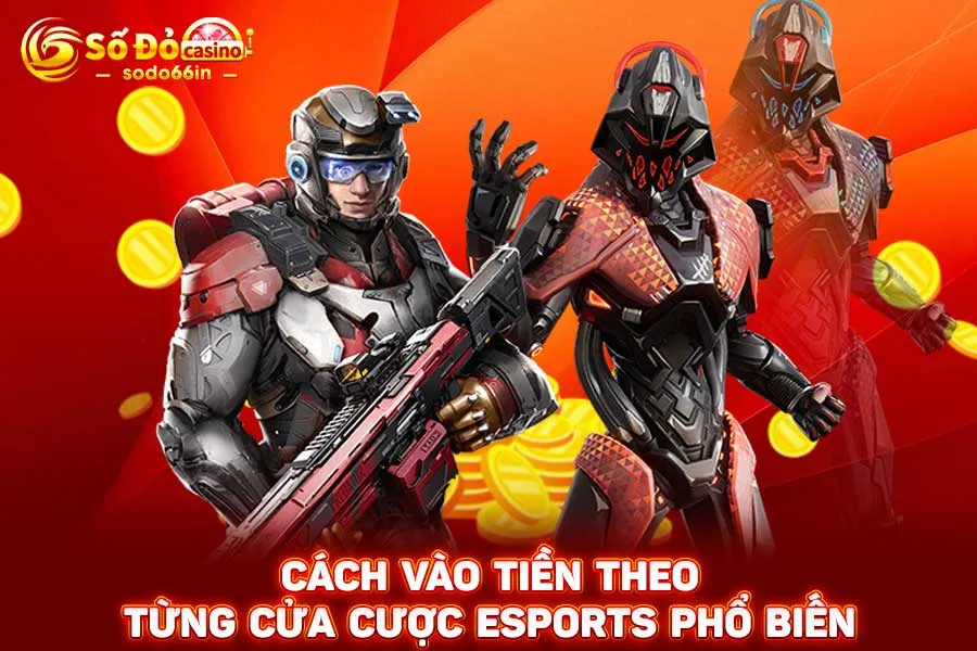 cách-vào-tiền-theo-từng-cửa-cược-esports-phổ-biến