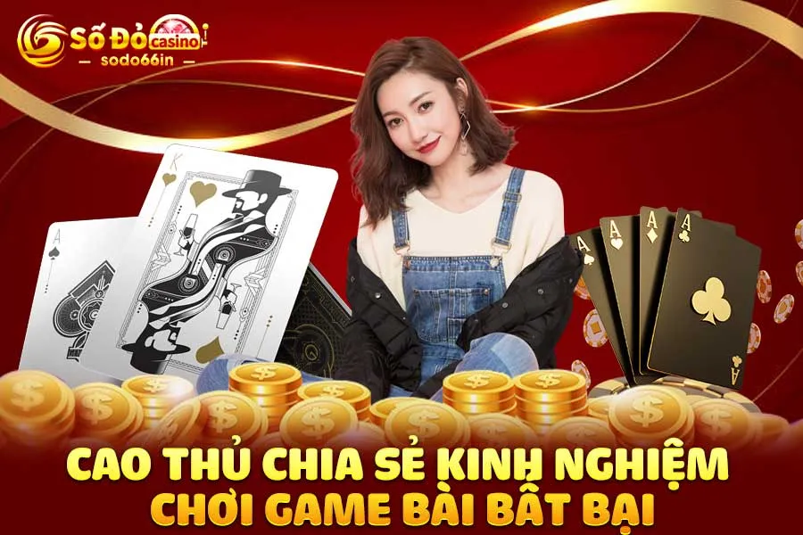 cao-thủ-chia-sẻ-kinh-nghiệm chơi game bài bất-bại