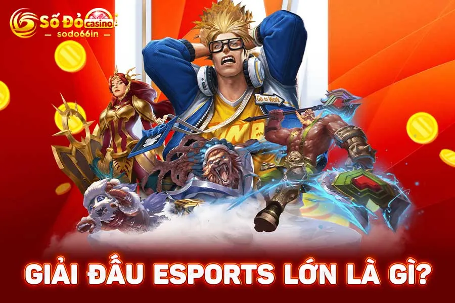 giải-đấu-esports-lớn-là-gì