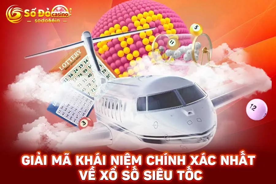giải-mã-khái-niệm-chính-xác-nhất-về xổ số siêu tốc