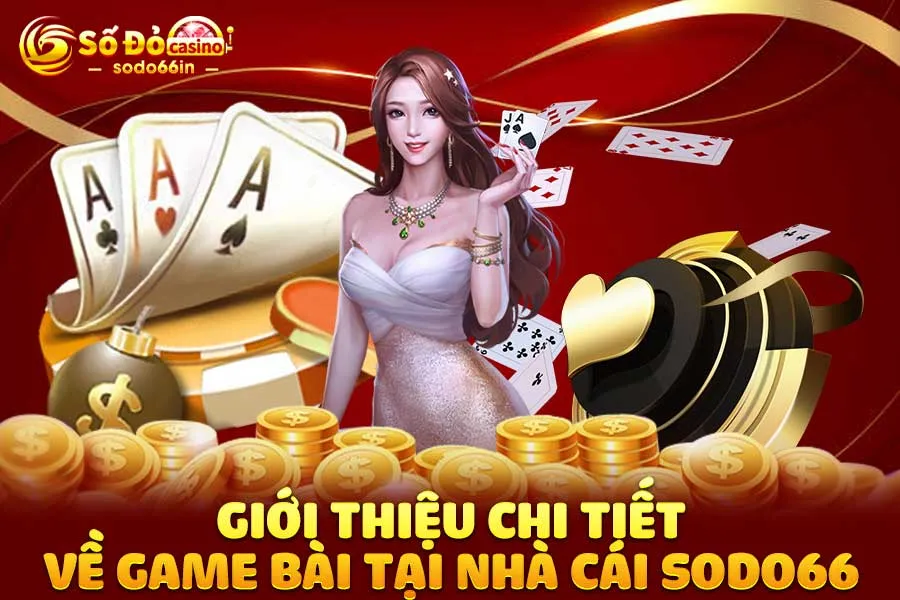 giới-thiệu-chi-tiết-về game bài tại nhà-cái-sodo66