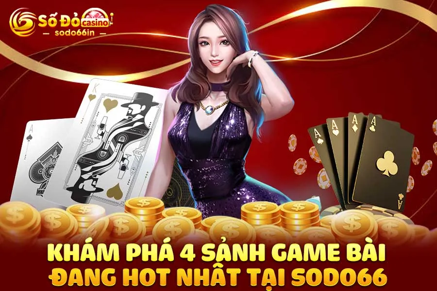 khám-phá-4-sảnh game bài đang hot-nhất-tại-sodo66