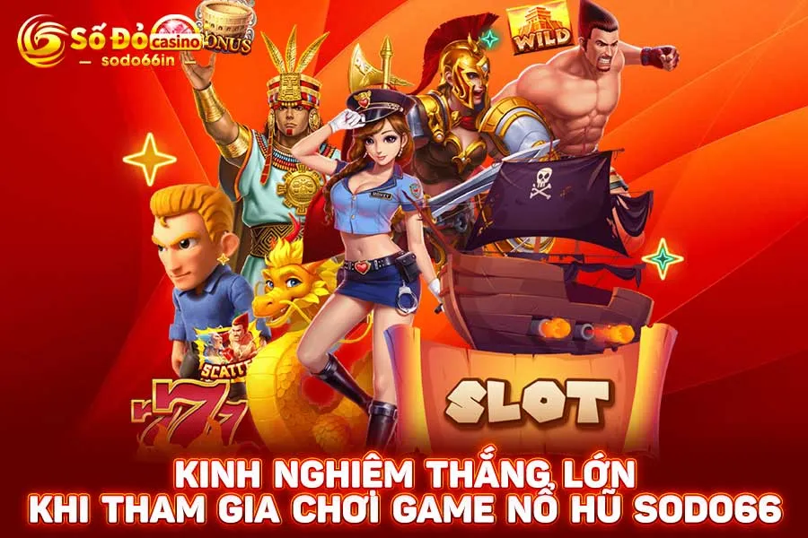 kinh-nghiệm-thắng-lớn-khi-tham-gia-chơi game nổ hũ sodo66