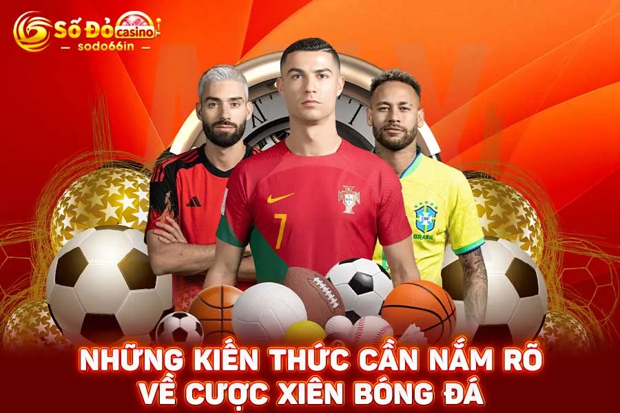 những-kiến-thức-cần-nắm-rõ-về cược xiên bóng đá