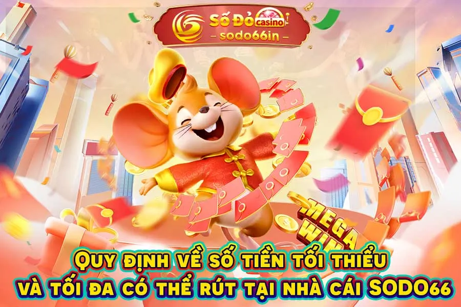 quy-định-về-số-tiền-tối-thiểu-và-tối-đa-có-thể-rút-tại-nhà-cái-sodo66